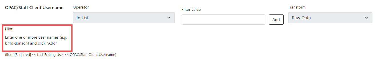 Screenshot of an OPAC/Staff Client Username filter. The filter value field is a blank text field with an Add button next to it. If the lower left is a highlighted hint, enter one or more user names (e.g. br4dickinson) and click Add